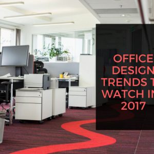 WHAT ARE THE BIGGEST OFFICE DESIGN TRENDS TO WATCH IN 2017?